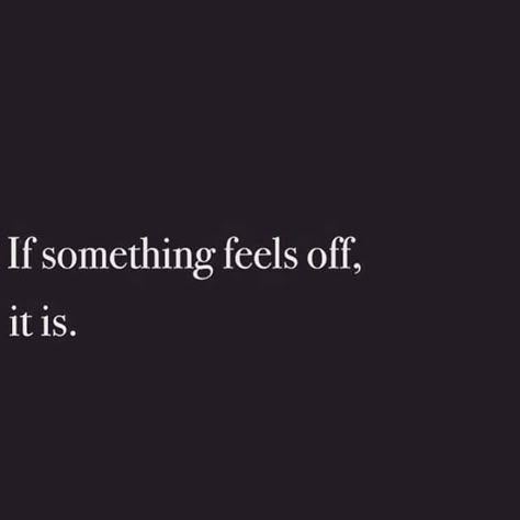 Something Feels Off, Now Quotes, Great Inspirational Quotes, White Photo, True Story, Great Quotes, Food For Thought, True Quotes, Quotes Deep