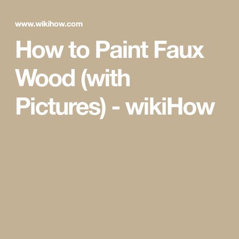 How to Paint Faux Wood (with Pictures) - wikiHow Paint Faux Wood, Small Craft Projects, Cheap Tablecloths, Faux Wood Finish, Artificial Wood, Faux Painting, Acrylic Craft Paint, Sanding Block, Drop Cloth