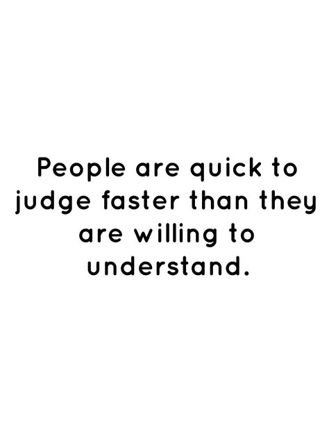 People Need To Stop Judging Quotes, People Will Not Understand Quotes, People Are So Quick To Judge Quotes, People Are Gonna Judge Quotes, People Will Be People Quotes, People Judge Quotes, They Judge You Quotes, People Never Understand Quotes, People Are So Quick To Judge