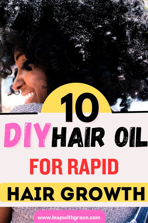 10 DIY Hair Oil Recipes for Rapid Hair Growth - Leap With Grace 7 Oils For Hair Growth, Homemade Hair Growth Oil For Black Women, Oil For 4c Hair Growth, 4c Hair Growth Oil, Loc Oil Recipe, Diy Hair Growth Oil For Black Women, Black Hair Growth Oil Recipe, Hair Tonic For Growth, Diy Hair Growth Oil Recipe