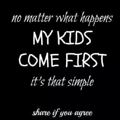 Absolutely no doubt my angels always come first. I will fight for them,  die for them, protect them but most of all love them unconditionally for exactly who they are!! Kids Come First, Baby Humor, My Children Quotes, Mommy Quotes, Quotes Family, Love My Kids, Mom Stuff, Trendy Quotes, My Sons