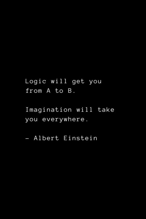 Albert Einstein Logic Will Get You From A To B, Einstein Imagination Quote, Albert Einstein Quotes Imagination, Albert Ainstain Quotes, Einstein Quotes Imagination, Imagination Quotes Inspiration, Albert Einstein Quotes Life Lessons, Top Quotes Of All Time, Quotes About Imagination