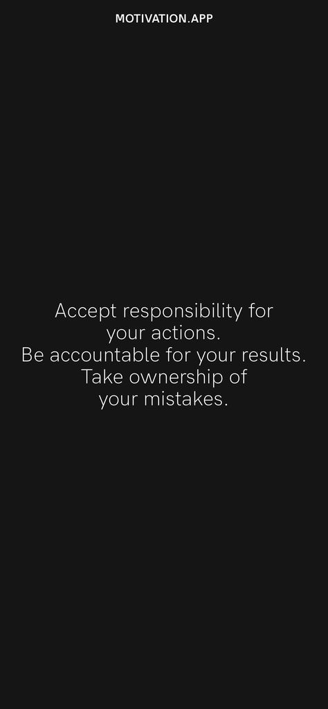 Accept Responsibility For Your Actions, Being Accountable For Your Actions, Quotes About Owning Up To Your Mistakes, I Am Responsible For My Own Actions, Quotes About Your Actions, Accepting Truth Quotes, Responsibility For Your Actions, I Take Responsibility For My Actions, Accepting Your Mistakes Quotes