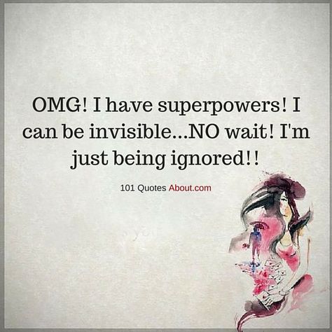 FUNNY QUOTES I HAVE SUPER POWERS I CAN BE INVISIBLE - Am I Invisible Quotes, Invisible Quotes Relationships, Im Invisible Quotes Feelings, Ignoring Me Quotes Funny, Feel Invisible Quotes, Being Invisible Quotes, Invisible Quotes Feeling, I Feel Invisible Quotes, Feeling Invisible Quotes