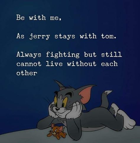 Jerry Quotes, Tom And Jerry Quotes, The Idealist Quotes, Poem Memes, Tom And Jerry Funny, Tom And Jerry Memes, Tom And Jerry Pictures, Fb Quote, Be With Me