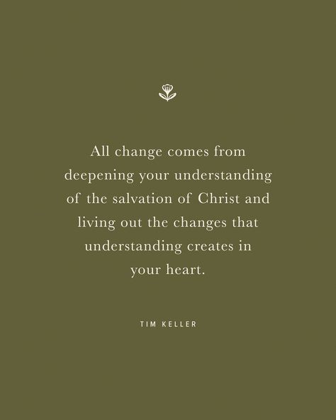 “All change comes from deepening your understanding of the salvation of Christ and living out the changes that understanding creates in your heart.” - Tim Keller What a beautiful gift God has given us! The ability to be transformed. As you go about your day, reflect on this gift and express your thankfulness to the Lord! Tim Keller Quotes, Hosanna Revival, Tim Keller, The Lord Is My Strength, Philippians 4 13, Inspirational Bible Quotes, My Strength, Food For The Soul, Vision Boards