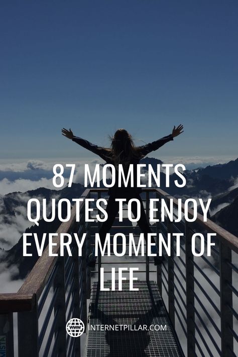 87 Moments Quotes to Enjoy Every Moment of Life - #quotes #bestquotes #dailyquotes #sayings #captions #famousquotes #deepquotes #powerfulquotes #lifequotes #inspiration #motivation #internetpillar My Life Quotes This Is Me, Quotes For Moments Life, More Experiences Quotes, Quotes About Cherishing Every Moment, One Moment Can Change Everything, Enjoy Moments Quotes Live Life, Captions For Enjoying Life, Moments Quotes Instagram, Quotes On Celebrating Life