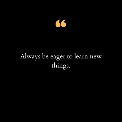 Learning is a journey that never truly ends. In a world that’s constantly evolving, the key to staying ahead is to always be eager to learn new things. Whether it's picking up a new hobby, mastering a new skill, or simply expanding your knowledge, embracing the process of learning keeps our minds sharp, opens doors to new opportunities, and enriches our lives in countless ways. It’s not just about acquiring information; it’s about growing as a person and staying curious about the world around... Learn A New Skill Aesthetic, New Skills Aesthetic, Learn Everything Quotes, Learning Opportunity Quotes, Knowledge Quotes Learning Facts, Curiousity Aesthetic, Learning New Skills Quotes, Learn New Skills Quotes, Learn New Things