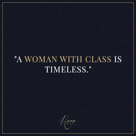 "A woman with class is timeless." #heer #heerandco quotes Classy Women Quotes, Standards Quotes, Elegance Quotes, Expectation Quotes, Class Quotes, Self Respect Quotes, Luxury Quotes, Positive Vibes Quotes, Classy Quotes