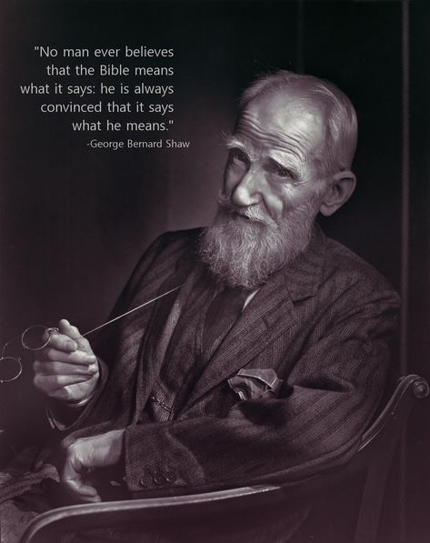 George Bernard Shaw... This is the reason organized religion is inherently evil. Yousuf Karsh, Garry Winogrand, Dwight Eisenhower, Michel De Montaigne, Berenice Abbott, Edward Weston, Diane Arbus, Alfred Stieglitz, Jasper Johns