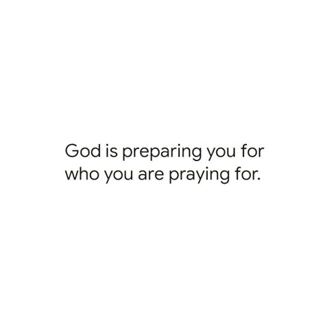 He Is The One I Prayed For, Everything I Prayed For Quotes, Prepare For What You Pray For, Quotes About Praying For Him, God Sent Him To Me Quotes, God Has Already Prepared The Way, Praying For Someone Quotes, He Prayed For Her She Prayed For Him, Prayed For You