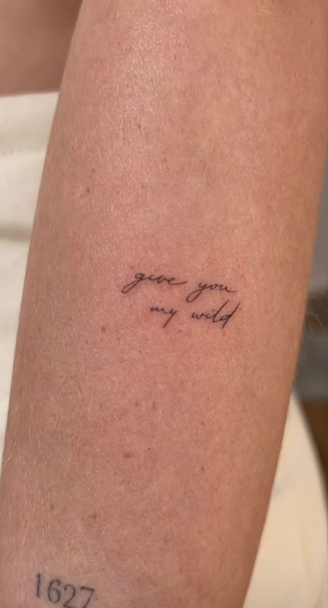 Give You My Wild Tattoo Taylor Swift, Give You My Wild Tattoo, Taylor Swift Word Tattoo, Folklore Taylor Swift Inspired Tattoo, Taylor Swift Tattoo Friendship, Remember This Moment Tattoo, Taylor Swift Tatoos Lyrics, Taylor Swift Folklore Tattoo Ideas, Taylor Swift Tattoo Ideas Lyrics Folklore