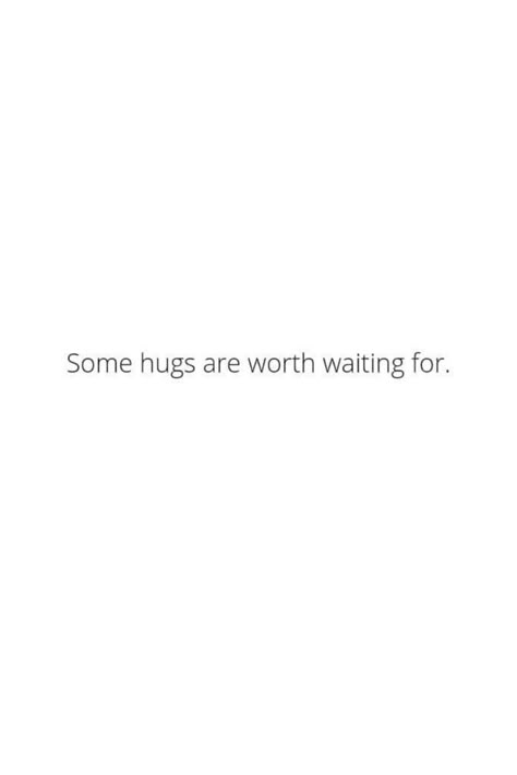 Waiting For Relationship Quotes, A Hug From The Right Person Quotes, Hugging Quotes Relationships, Our First Hug Quotes, Quotes On Hugs Feelings, Quotes About Hugging Him, I Could Use A Hug Quotes, Want A Hug Quotes, Quotes On Hugging