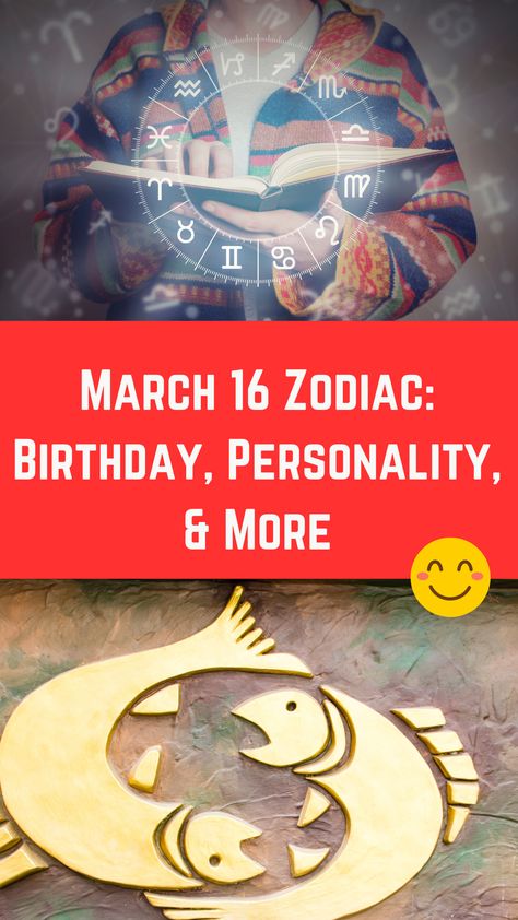 March 16 Zodiac: Birthday, Personality, & More (Must Read) 16 March Birthday, Birthday Personality, March Birthday, Zodiac Birthdays, Sense Of Self, March 16, In Other Words, 18th Birthday, Must Read