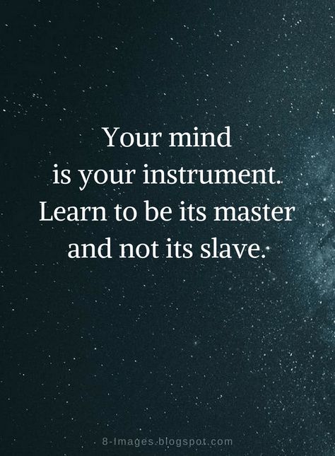 Mind Quotes Your Mind is your instrument. Learn to be its master and not its slave. Master Your Thoughts Quotes, Master Your Mind Quotes, Resistance Quotes Wisdom, Master Mind Quotes, Pain Into Power, Master Your Mind, Mental Resilience, Master Mind, Life Coach Certification