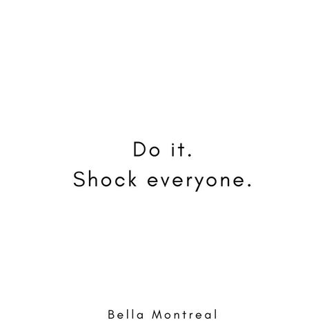 Do it. Shock Everyone ♚ Bella Montreal ♚ Insta: bella.montreal || Pinterest & WeHeartIt: bella4549 || American woman artist || inspirational, motivational quote, minimalist, minimal, business advice, wisdom, life advice Shock Everyone, Woman Artist, Creativity Inspiration, American Woman, Business Advice, Creative Entrepreneurs, Life Advice, Beautiful Life, Motivational Quote