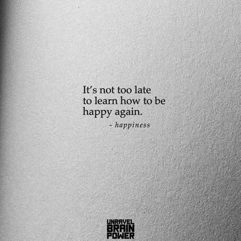 It’s not too late to learn how to be happy again. – happiness It's Time To Be Happy Again Quotes, It’s Time To Be Happy Again, Being Happy On Your Own Quotes, Trying To Find Happiness Quotes, Finding Happiness Again Quotes, Learning To Be Happy Quotes, Finally Happy Aesthetic, I Used To Be Happy, Feeling Happy Again Quotes