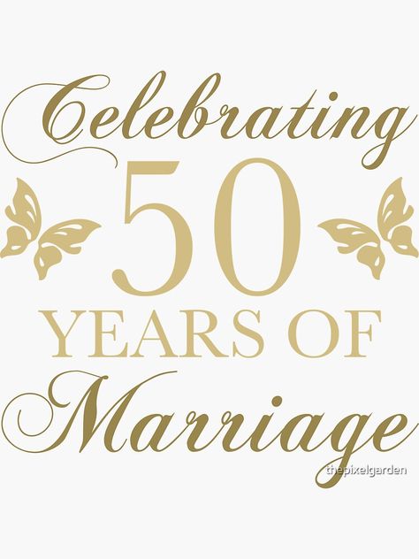 "Celebrating 50th Anniversary" Sticker by thepixelgarden | Redbubble 50th Anniversary Sign Ideas, Happy 50th Anniversary Quotes, Gold Mason Jars Centerpieces, Anniversary Drawing Ideas, Wedding Songs List, Funny Wedding Anniversary Quotes, Happy 50th Wedding Anniversary, Golden Anniversary Decorations, 50th Anniversary Quotes