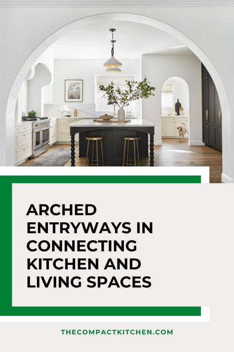 Graceful Transitions: The Benefits of Arched Entryways in Connecting Kitchen and Living Spaces - The Compact Kitchen Arch Into Living Room, Kitchen To Living Room Archway, Arched Doorway Kitchen, Arch Between Kitchen And Dining, Archway Into Kitchen, Arch Into Kitchen, Kitchen By Front Door Layout, Arch Entryway Interior, Kitchen Archway Ideas