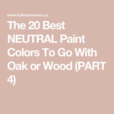 The 20 Best NEUTRAL Paint Colors To Go With Oak or Wood (PART 4) Oak Color Palette, Natural Oak Flooring, Best Neutral Paint Colors, Pink Paint Colors, Oak Trim, Painted Furniture Colors, Yellow Orange Pink, Neutral Paint Color, Best Paint