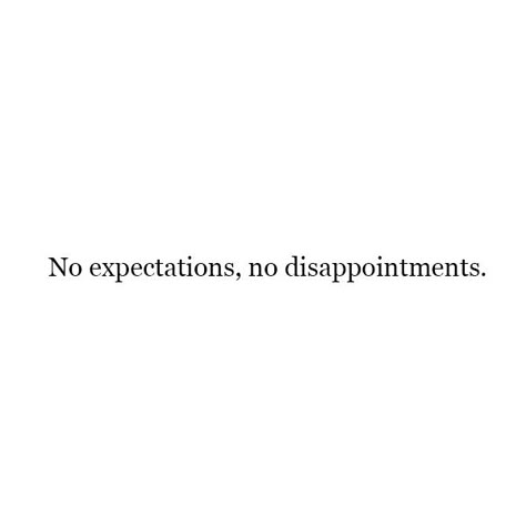 Dont Expect Too Much Quotes, Distracted Quotes, Dont Expect Quotes, Avoiding Quotes, Surprise Quotes, Expectation Quotes, Disappointment Quotes, Apologizing Quotes, To Avoid Disappointment