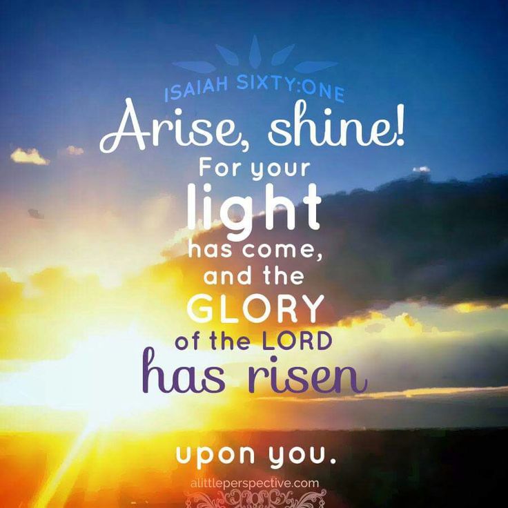 the sun shining through clouds with an inspirational quote above it that reads, praise shine for your light and come glory of the lord has risen upon you