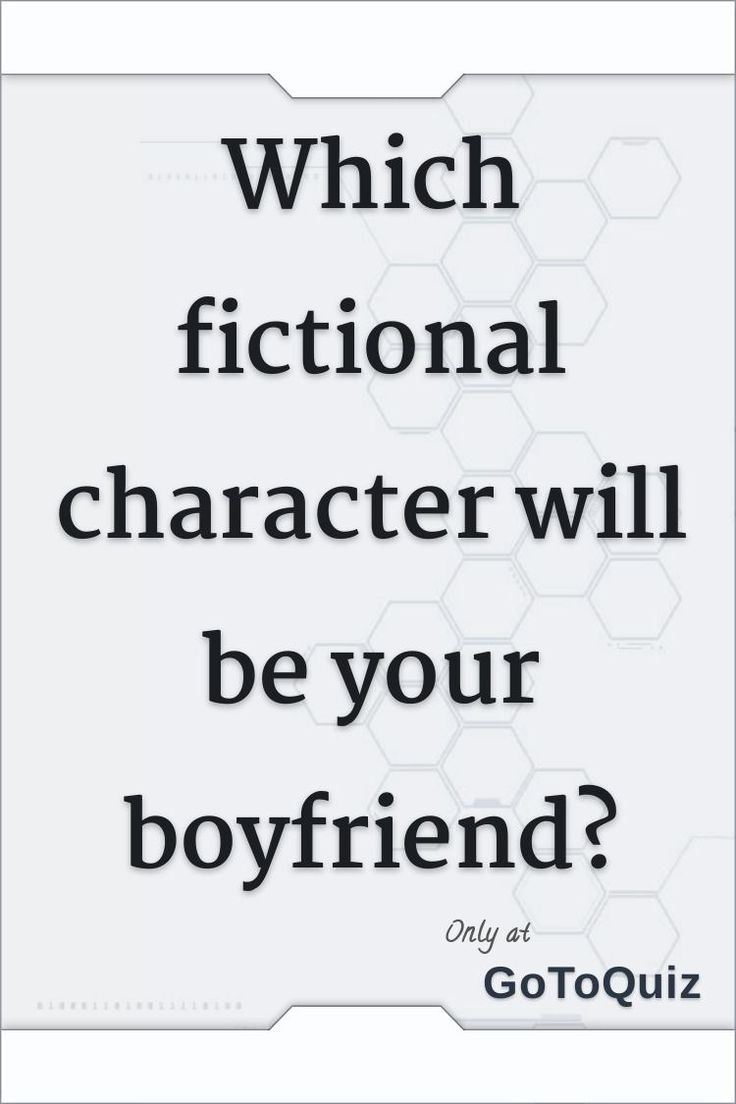 a quote that reads which fictional character will be your boyfriend? only at gotouiz