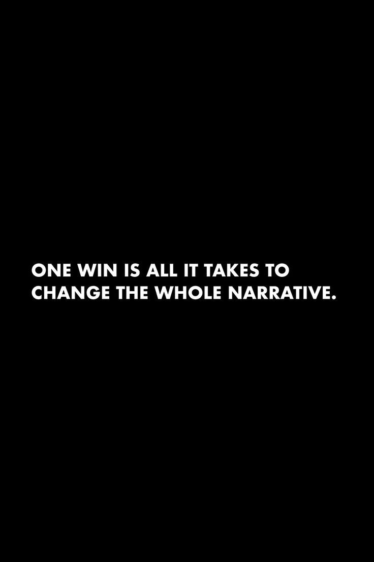 one win is all it takes to change the whole narrative quote on black background