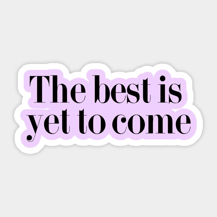 the best is yet to come sticker in pink and black on a white background