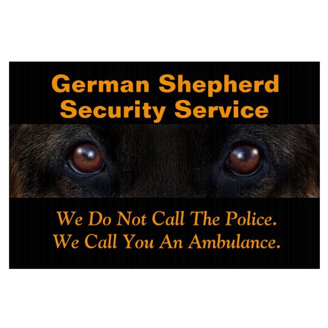 german shepherd security service sign with dog's eyes and the words we do not call the police, we call you an ambulance