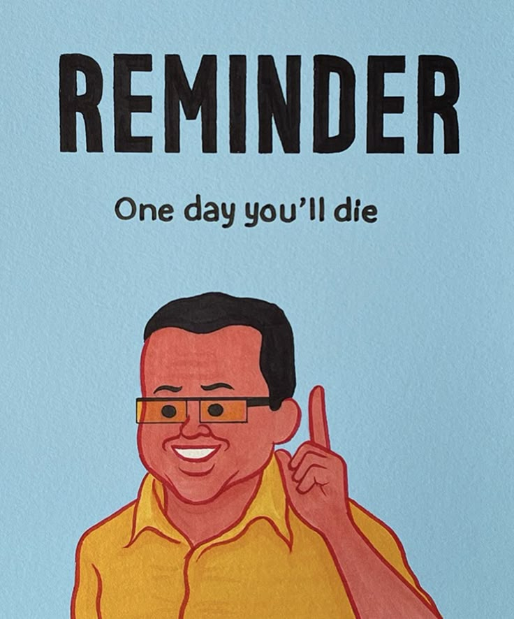 a painting of a man with glasses giving the thumbs up and saying reminder one day you'll die