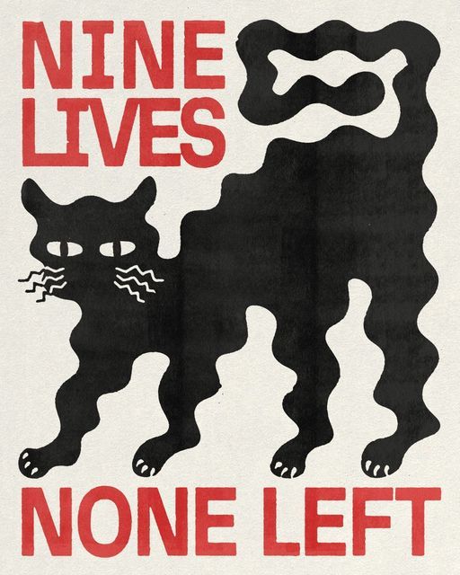 a black and red poster with a cat on it's back, saying nine lives none left