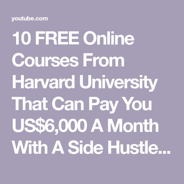 the words 10 free online courses from harvard university that can pay you $ 6, 000 a month with a side hustle