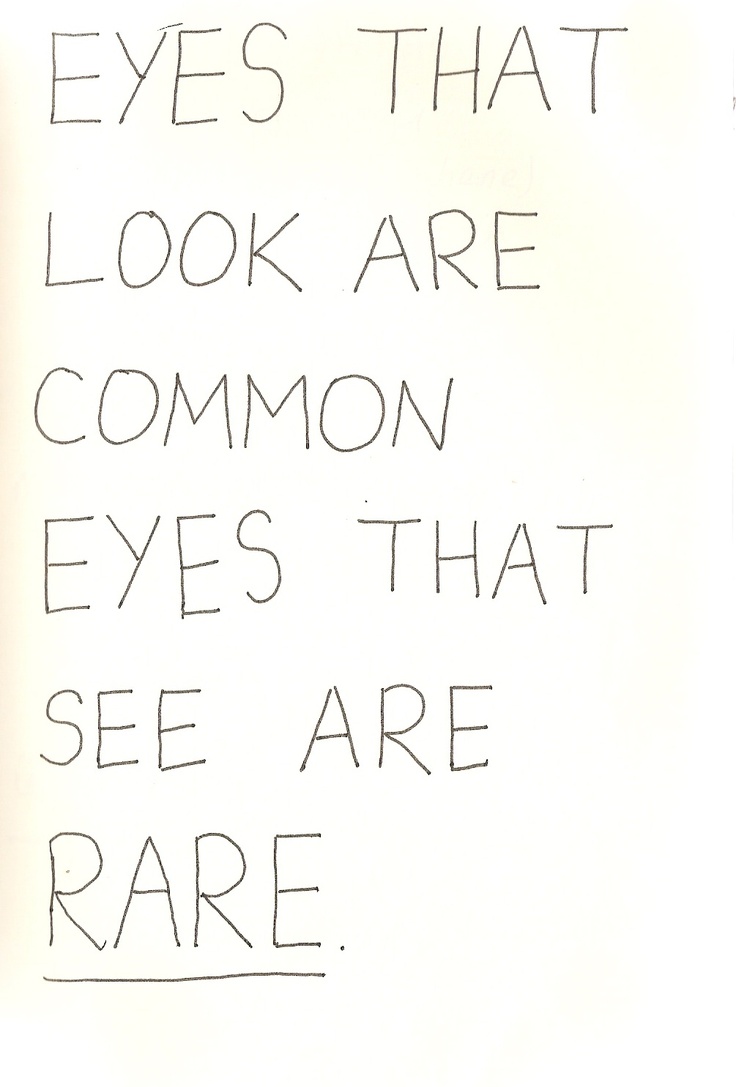 a piece of paper with writing on it that says eyes that look are common eyes that see are rare