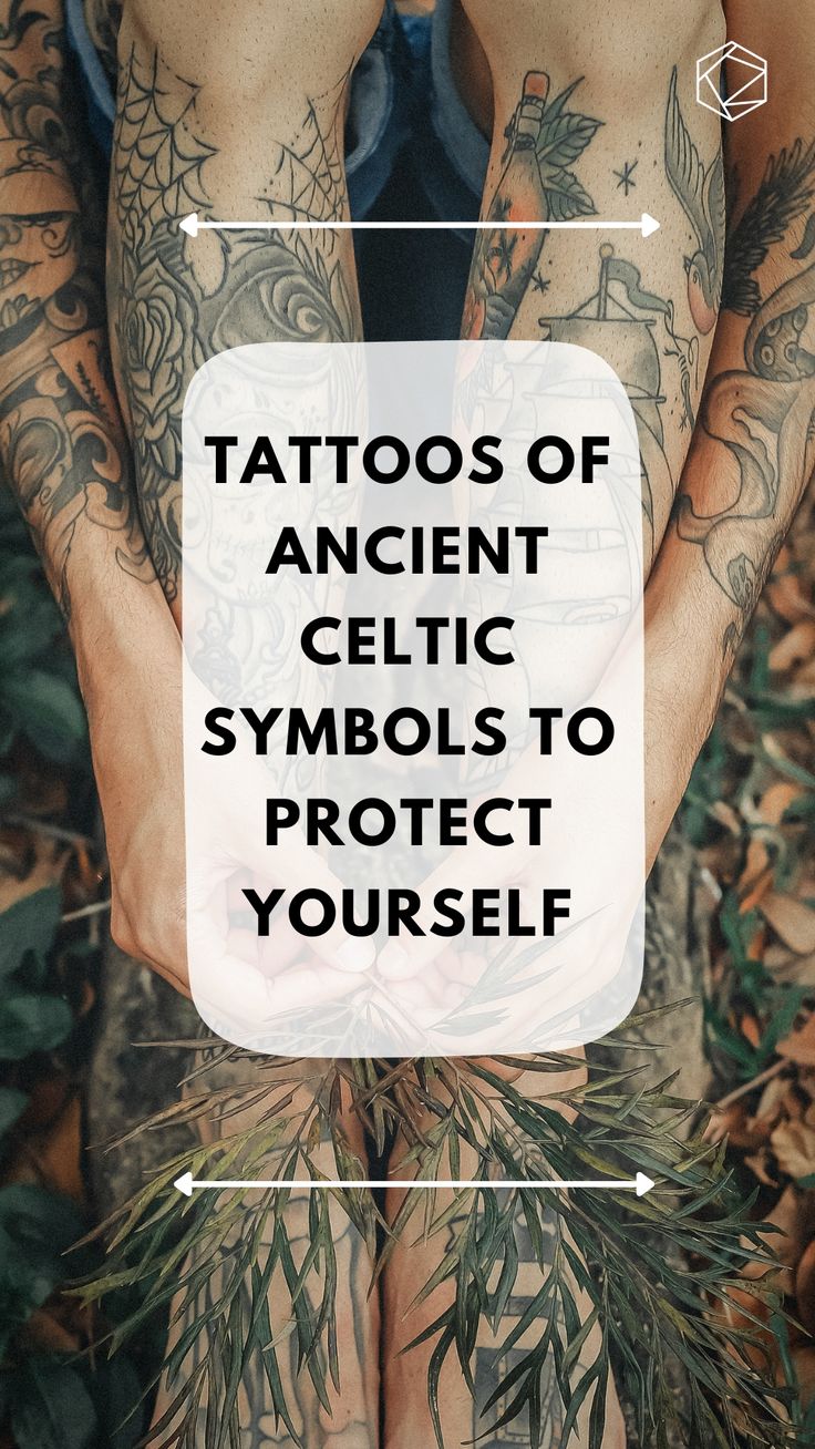 tattooed arms with text that reads, tattoos of ancient celtic symbols to protect yourself on it