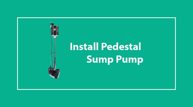 the words install pedestal sump pump on a green background