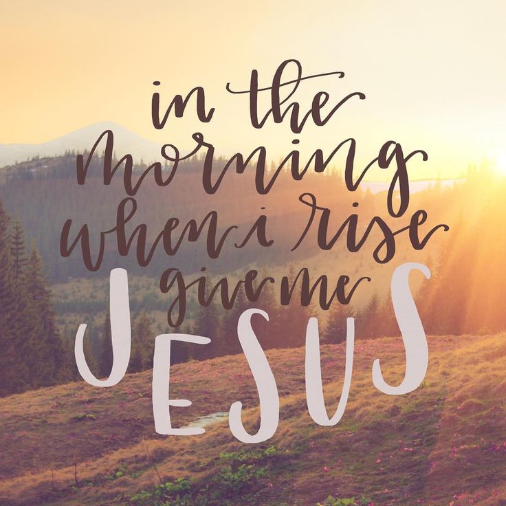 the words in the morning when a rise comes jesus are shown on top of a grassy hill