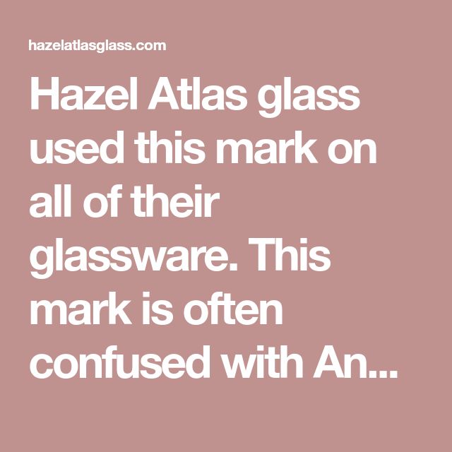 the words hazl atlas glass used this mark on all of their glassware