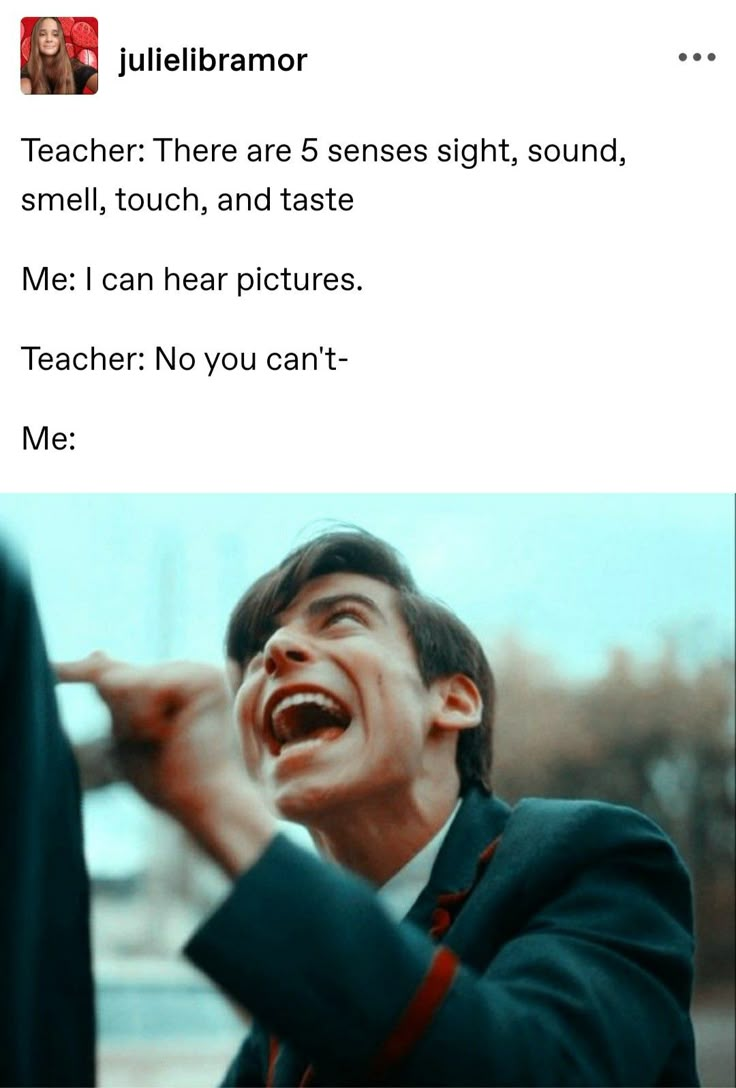 a man is laughing and holding his hand up to his face with the caption that reads, teacher there are 5 sense sight, sound, smell, smell, and taste me i can hear pictures