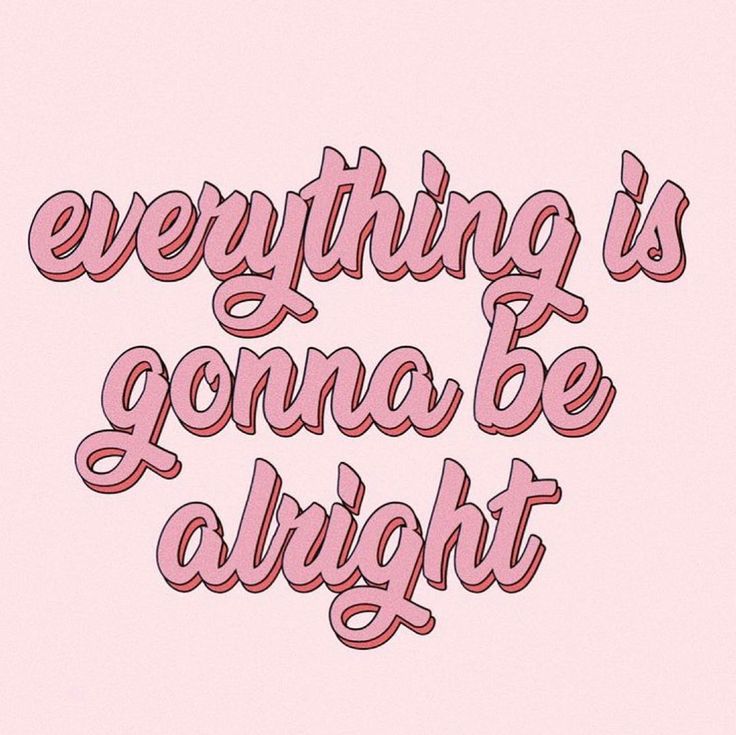 the words everything is going to be alright on a pink background