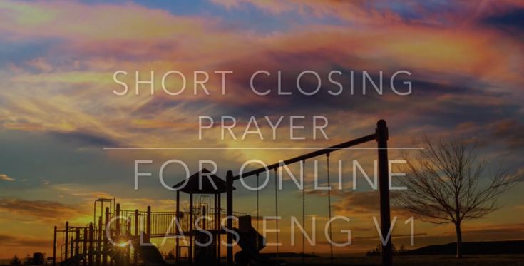 an image with the words short closing prayer for online classing v1 on it