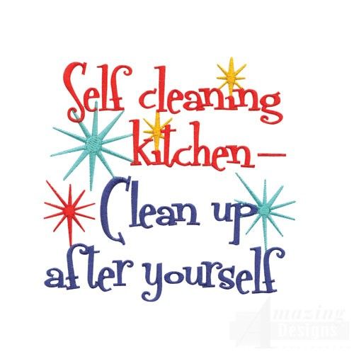 a machine embroidery design that says, self cleaning kitchen clean up after yourself