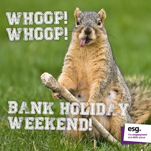 a squirrel holding a branch with the words whoop whoop? bank holiday weekend