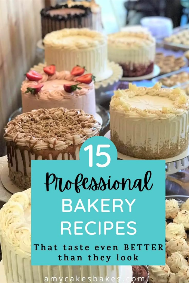 there are many cakes on the table with words overlay that says, 15 professional bakery recipes that taste even better than they look