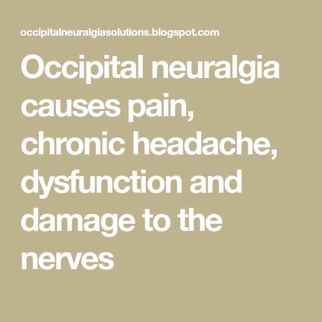 Occipital neuralgia causes pain, chronic headache, dysfunction and ...