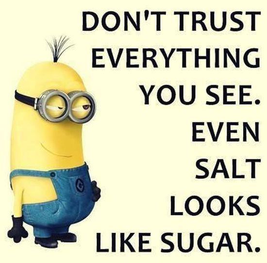 a minion with glasses on it saying don't trust everything you see even salt looks like sugar