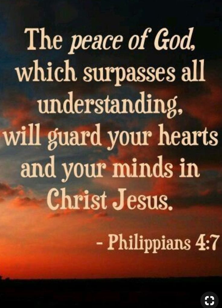 the peace of god, which surpasses all understanding, will guard your hearts and your minds in christ jesus