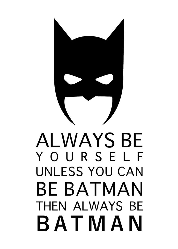 a batman quote with the words, always be yourself if unless you can be batman