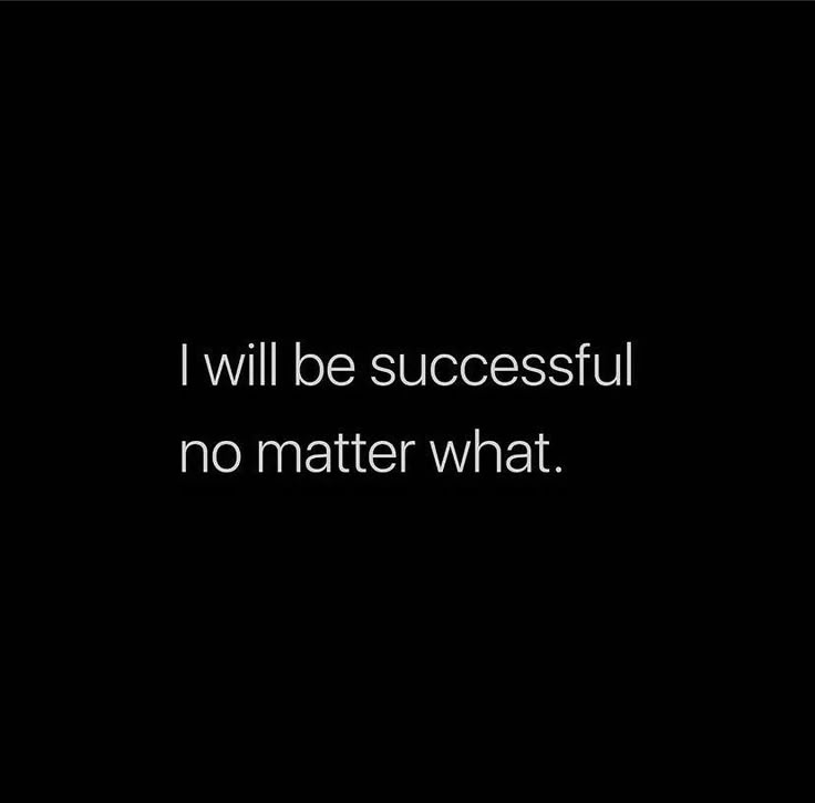 a black and white photo with the words i will be successful, no matter what