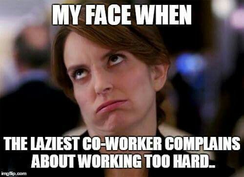 Complaining  Funny coworker memes Work jokes Coworker quotes